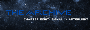 The Archive – Chapter Eight: SIGNAL //&nbsp;AFTERLIGHT